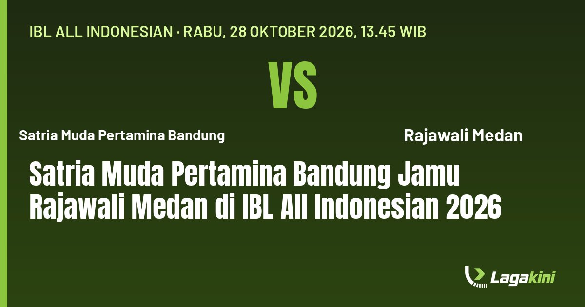 Grafis Lagakini: Satria Muda Pertamina Bandung Jamu Rajawali Medan di IBL All Indonesian 2026